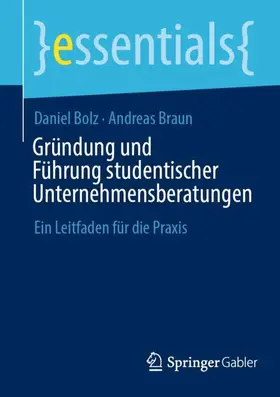Braun / Bolz | Gründung und Führung studentischer Unternehmensberatungen | Buch | 978-3-658-45995-6 | sack.de