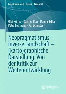 Kühne / Berr / Schuster |  Neopragmatismus - inverse Landschaft - (karto)graphische Darstellung. Von der Kritik zur Weiterentwicklung | Buch |  Sack Fachmedien
