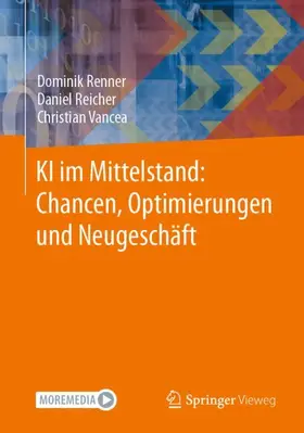 Renner / Vancea / Reicher |  KI im Mittelstand: Chancen, Optimierungen und Neugeschäft | Buch |  Sack Fachmedien