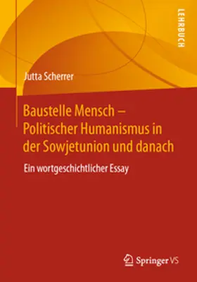 Scherrer |  Baustelle Mensch - Politischer Humanismus in der Sowjetunion und danach | Buch |  Sack Fachmedien