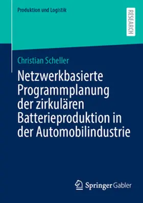 Scheller |  Netzwerkbasierte Programmplanung der zirkulären Batterieproduktion in der Automobilindustrie | eBook | Sack Fachmedien