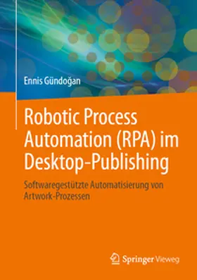 Gündogan / Gündogan |  Robotic Process Automation (RPA) im Desktop-Publishing | eBook | Sack Fachmedien