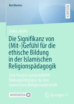 Aydin |  Die Signifikanz von (Mit-)Gefühl für die ethische Bildung in der Islamischen Religionspädagogik | Buch |  Sack Fachmedien