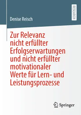 Reisch | Zur Relevanz nicht erfüllter Erfolgserwartungen und nicht erfüllter motivationaler Werte für Lern- und Leistungsprozesse | E-Book | sack.de