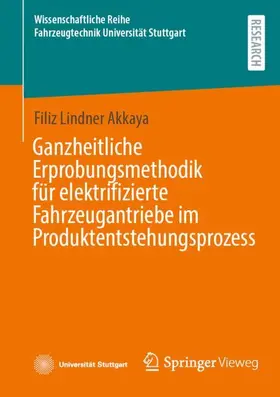 Lindner Akkaya |  Ganzheitliche Erprobungsmethodik für elektrifizierte Fahrzeugantriebe im Produktentstehungsprozess | Buch |  Sack Fachmedien