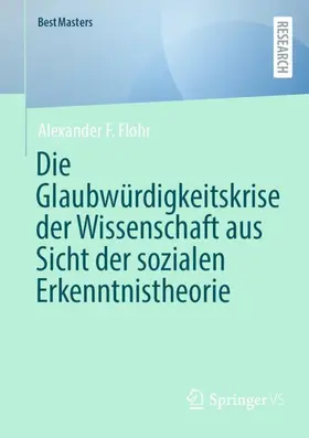 Flohr |  Die Glaubwürdigkeitskrise der Wissenschaft aus Sicht der sozialen Erkenntnistheorie | Buch |  Sack Fachmedien