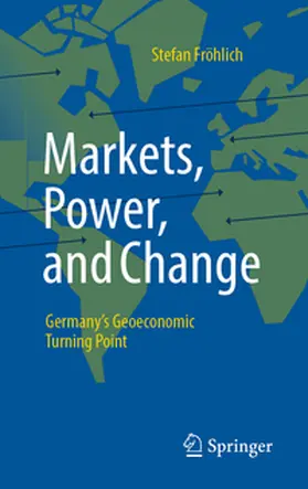 Fröhlich | Markets, Power, and Change | Buch | 978-3-658-47048-7 | sack.de