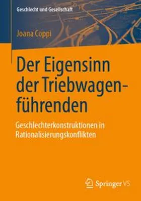 Coppi | Der Eigensinn der Triebwagenführenden - Geschlechterkonstruktionen in Rationalisierungskonflikten | Buch | 978-3-658-47090-6 | www.sack.de