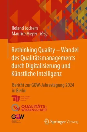Meyer / Jochem |  Rethinking Quality - Wandel des Qualitätsmanagements durch Digitalisierung und Künstliche Intelligenz | Buch |  Sack Fachmedien