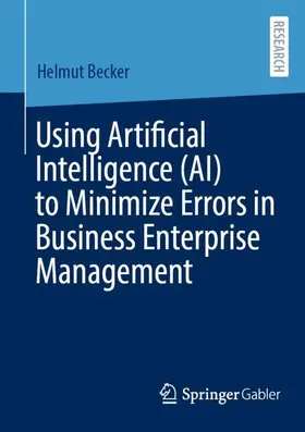 Becker |  Using Artificial Intelligence (AI) to Minimize Errors in Business Enterprise Management | Buch |  Sack Fachmedien