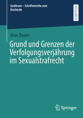 Bauer |  Grund und Grenzen der Verfolgungsverjährung im Sexualstrafrecht | Buch |  Sack Fachmedien