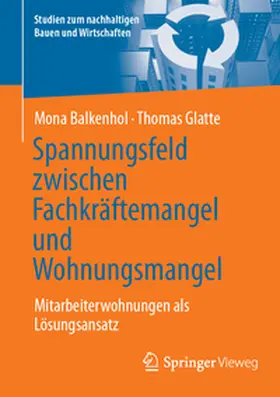 Glatte / Balkenhol | Spannungsfeld zwischen Fachkräftemangel und Wohnungsmangel | Buch | 978-3-658-47657-1 | www.sack.de