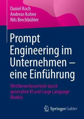 Koch / Brechbühler / Kohne | Prompt Engineering im Unternehmen - eine Einführung | Buch | 978-3-658-47698-4 | sack.de