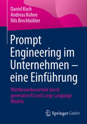 Koch / Kohne / Brechbühler | Prompt Engineering im Unternehmen – eine Einführung | E-Book | sack.de