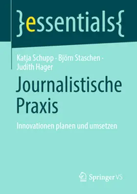 Schupp / Hager / Staschen | Journalistische Praxis: Innovationen planen und umsetzen | Buch | 978-3-658-47825-4 | sack.de