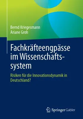 Groh / Kriegesmann | Fachkräfteengpässe im Wissenschaftssystem | Buch | 978-3-658-47845-2 | sack.de