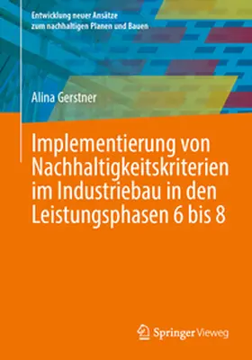 Gerstner |  Implementierung von Nachhaltigkeitskriterien im Industriebau in den Leistungsphasen 6 bis 8 | Buch |  Sack Fachmedien