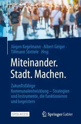 Kegelmann / Geiger / Stottele |  Miteinander.Stadt.Machen. | Buch |  Sack Fachmedien