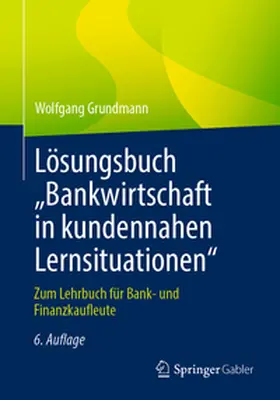 Grundmann | Lösungsbuch „Bankwirtschaft in kundennahen Lernsituationen" | E-Book | www.sack.de