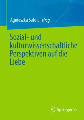 Satola |  Sozial- und kulturwissenschaftliche Perspektiven auf die Liebe | Buch |  Sack Fachmedien