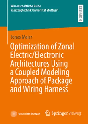 Maier |  Optimization of Zonal Electric/Electronic Architectures Using a Coupled Modeling Approach of Package and Wiring Harness | Buch |  Sack Fachmedien
