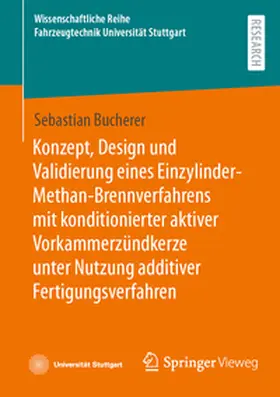 Bucherer |  Konzept, Design und Validierung eines Einzylinder-Methan-Brennverfahrens mit konditionierter aktiver Vorkammerzündkerze unter Nutzung additiver Fertigungsverfahren | Buch |  Sack Fachmedien
