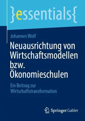 Wolf |  Neuausrichtung von Wirtschaftsmodellen bzw. Ökonomieschulen | Buch |  Sack Fachmedien