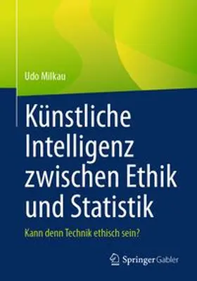 Milkau | Künstliche Intelligenz zwischen Ethik und Statistik | E-Book | www.sack.de