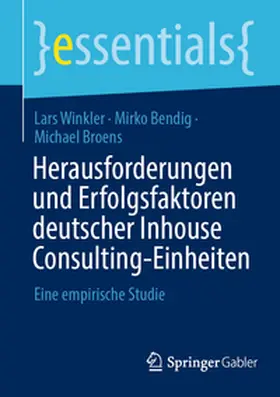 Winkler / Broens / Bendig |  Herausforderungen und Erfolgsfaktoren deutscher Inhouse Consulting-Einheiten | Buch |  Sack Fachmedien