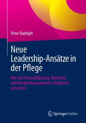 Rudolph |  Neue Leadership-Ansätze in der Pflege | Buch |  Sack Fachmedien