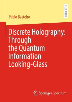Basteiro |  Discrete Holography: Through the Quantum Information Looking-Glass | Buch |  Sack Fachmedien