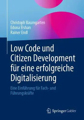 Baumgarten / Elshan / Endl |  Low Code und Citizen Development für eine erfolgreiche Digitalisierung | Buch |  Sack Fachmedien