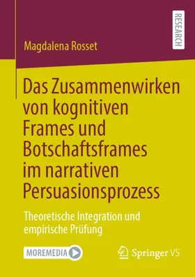 Rosset |  Das Zusammenwirken von kognitiven Frames und Botschaftsframes im narrativen Persuasionsprozess | Buch |  Sack Fachmedien