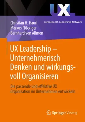 Hauri / Flückiger / von Allmen |  UX Leadership - Unternehmerisch Denken und wirkungsvoll Organisieren | Buch |  Sack Fachmedien
