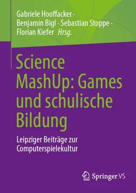 Hooffacker / Bigl / Stoppe |  Science MashUp: Games und schulische Bildung | Buch |  Sack Fachmedien