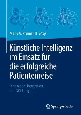 Pfannstiel |  Künstliche Intelligenz im Einsatz für die erfolgreiche Patientenreise | Buch |  Sack Fachmedien