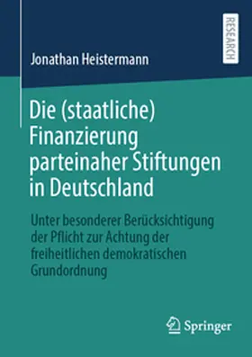 Heistermann |  Die (staatliche) Finanzierung parteinaher Stiftungen in Deutschland | Buch |  Sack Fachmedien
