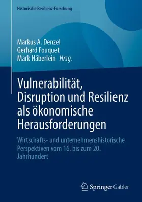 Denzel / Fouquet / Häberlein |  Vulnerabilität, Disruption und Resilienz als ökonomische Herausforderungen | Buch |  Sack Fachmedien