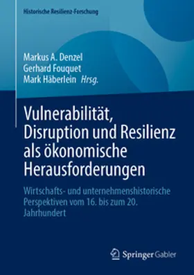 Denzel / Fouquet / Häberlein |  Vulnerabilität, Disruption und Resilienz als ökonomische Herausforderungen | eBook | Sack Fachmedien