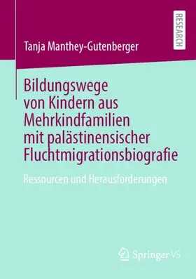 Manthey-Gutenberger |  Bildungswege von Kindern aus Mehrkindfamilien mit palästinensischer Fluchtmigrationsbiografie | Buch |  Sack Fachmedien
