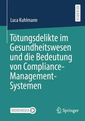 Kuhlmann |  Tötungsdelikte im Gesundheitswesen und die Bedeutung von Compliance-Management-Systemen | Buch |  Sack Fachmedien