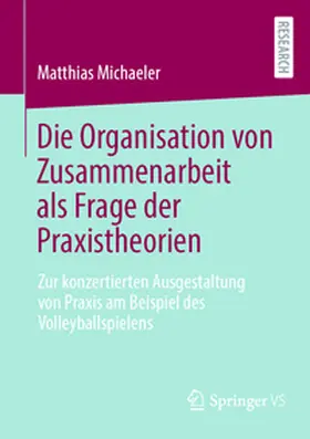 Michaeler |  Die Organisation von Zusammenarbeit als Frage der Praxistheorien | eBook | Sack Fachmedien