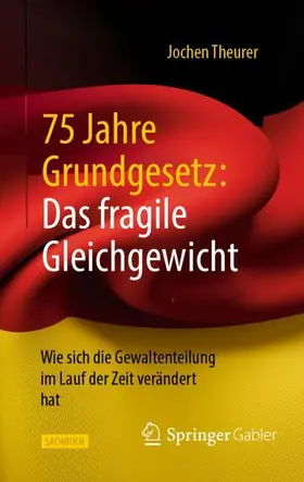 Theurer |  75 Jahre Grundgesetz: Das fragile Gleichgewicht | Buch |  Sack Fachmedien