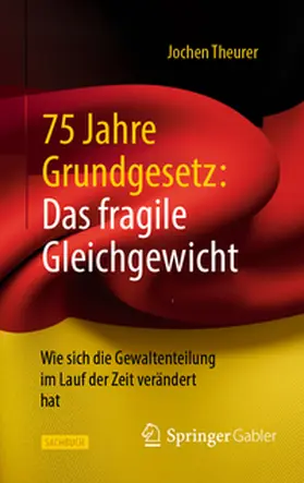 Theurer |  75 Jahre Grundgesetz: Das fragile Gleichgewicht | eBook | Sack Fachmedien