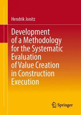 Jonitz |  Development of a Methodology for the Systematic Evaluation of Value Creation in Construction Execution | Buch |  Sack Fachmedien