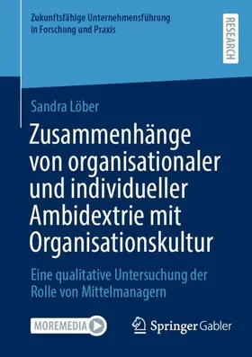 Löber |  Zusammenhänge von organisationaler und individueller Ambidextrie mit Organisationskultur | Buch |  Sack Fachmedien