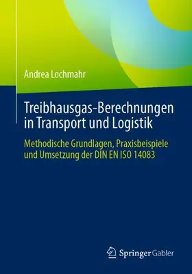 Lochmahr |  Treibhausgas-Berechnungen in Transport und Logistik | Buch |  Sack Fachmedien