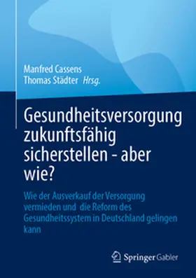 Cassens / Städter |  Gesundheitsversorgung zukunftsfähig sicherstellen - aber wie? | eBook | Sack Fachmedien