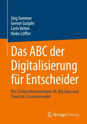 Sommer / Gutjahr / Velten |  Das ABC der Digitalisierung für Entscheider | Buch |  Sack Fachmedien