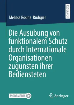 Rudigier |  Die Ausübung von funktionalem Schutz durch Internationale Organisationen zugunsten ihrer Bediensteten | Buch |  Sack Fachmedien